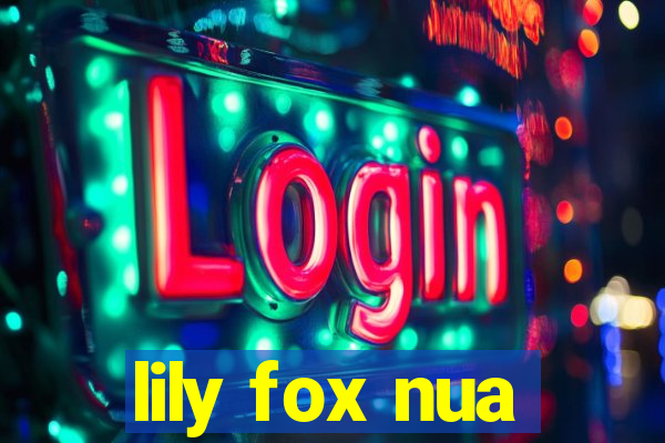 lily fox nua